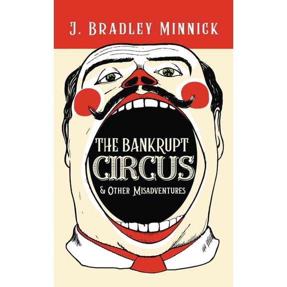 The Bankrupt Circus & Other Misadventures, (Paperback)