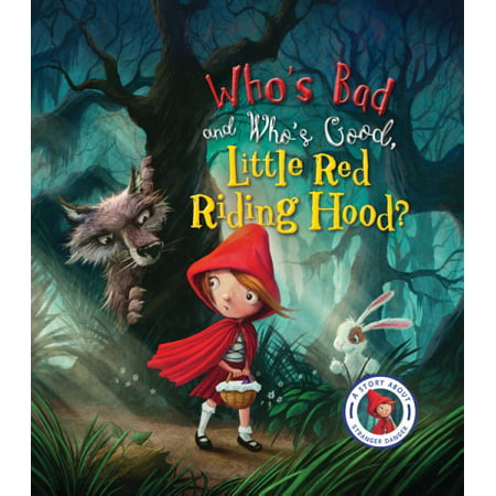 Fairytales Gone Wrong: Who's Bad and Who's Good, Little Red Riding Hood? : A Story About Stranger Danger