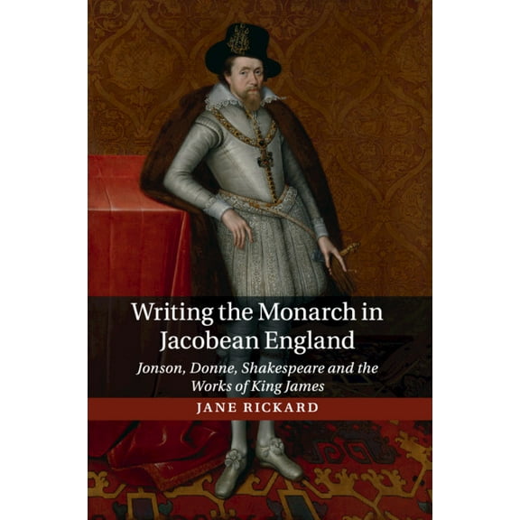 Writing the Monarch in Jacobean England, (Paperback)