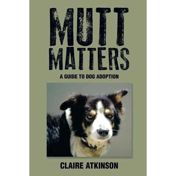Mutt Matters: A Guide to Dog Adoption, (Paperback)