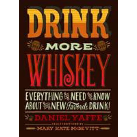 Pre-Owned Drink More Whiskey: Everything You Need to Know about Your New Favorite Drink! (Hardcover) 1452109745 9781452109749