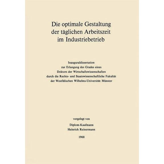 Schriften Zur Theoretischen Und Angewand Die Optimale Gestaltung Der TÃ¤glichen Arbeitszeit Im Industriebetrieb: Beispiel Der Optimalen Steuerung Physiologischer , Book 4, (Paperback)