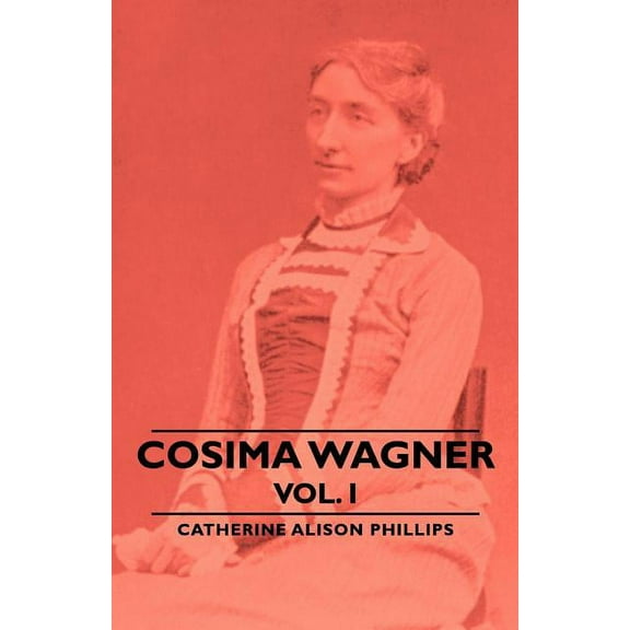 Cosima Wagner - Vol I (Paperback)