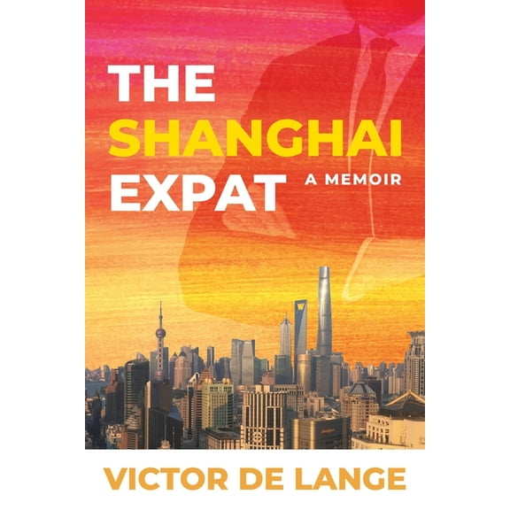 The Shanghai Expat: A Memoir, (Paperback)
