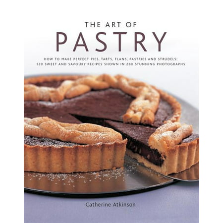 The Art of Pastry: 120 Sweet and Savoury Recipes Shown in 280 Stunning Photographs -