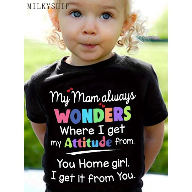 MI MAMÁ SIEMPRE SE PREGUNTA DE DÓNDE SACO MI ACTITUD... Camiseta de manga corta estampada para niñas pequeñas, regalo de verano