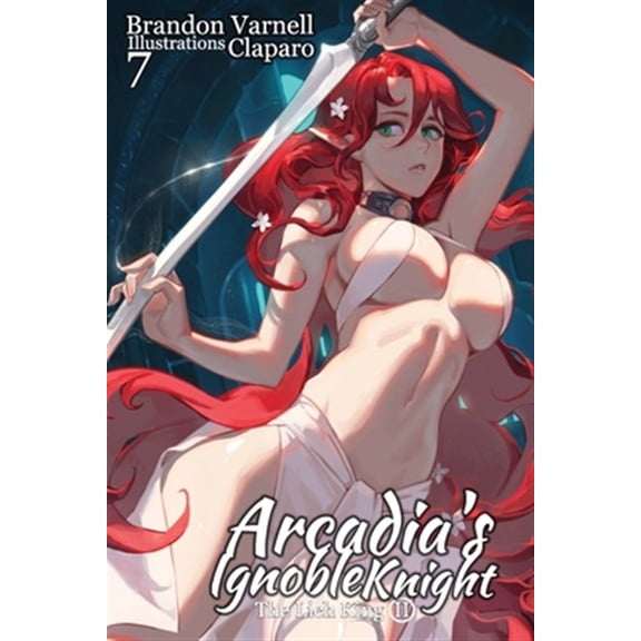 Pre-Owned Arcadia's Ignoble Knight, Vol. 7: The Lich King (Paperback) by Brandon Varnell, Claparo Sans