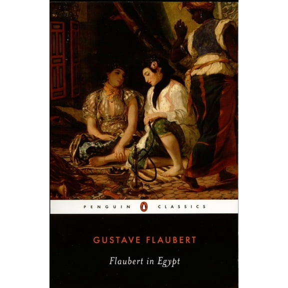 Penguin Classics Flaubert in Egypt: A Sensibility on Tour, (Paperback)