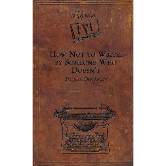 How Not to Write, by Someone Who Doesn't, (Paperback)