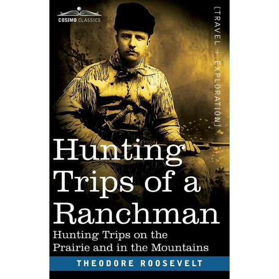 Hunting Trips of a Ranchman: Hunting Trips On The Prairie And In The Mountains (Paperback)