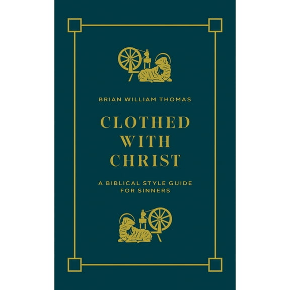 Clothed with Christ: A Biblical Style Guide for Sinners, (Paperback)