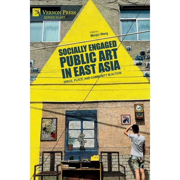 Art: Socially Engaged Public Art in East Asia: Space, Place, and Community in Action (Paperback)