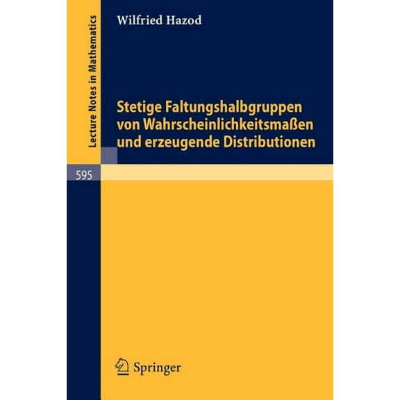 Lecture Notes in Mathematics Stetige Faltungshalbgruppen Von Wahrscheinlichkeitsmassen Und Erzeugende Distributionen, Book 595, (Paperback)