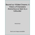 thumbnail image 1 of Pre-Owned Beyond our Wildest Dreams: A History of Overeaters Anonymous as Seen by a Cofounder, 9781889681009, 1889681008, Paperback,, 1 of 1