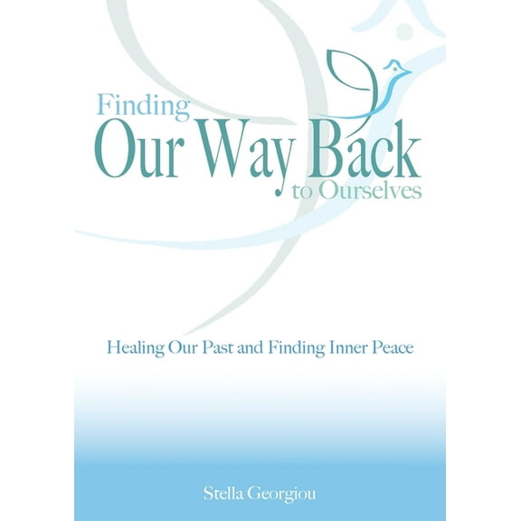 Finding Our Way Back to Ourselves: Healing Our Past and Finding Inner Peace, (Paperback)