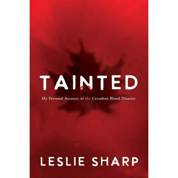 Tainted: My Personal Account of the Canadian Blood Disaster, (Paperback)