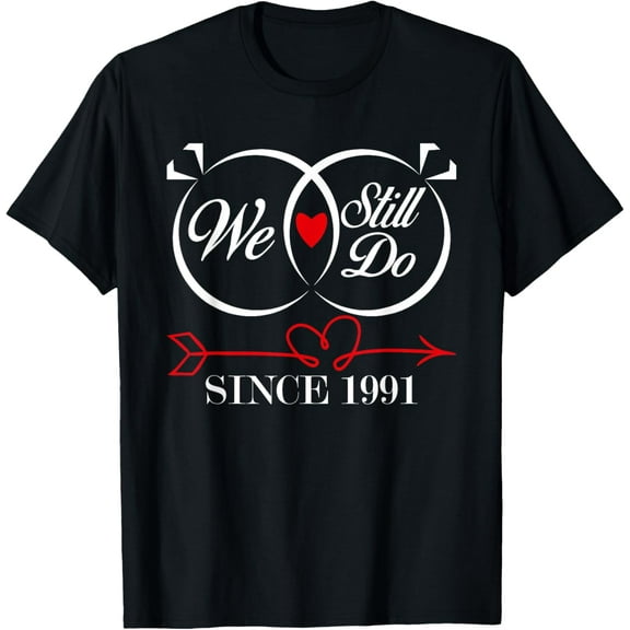 We Still Do Since 1991 Funny Couple Idea Wedding Anniversary T-Shirt