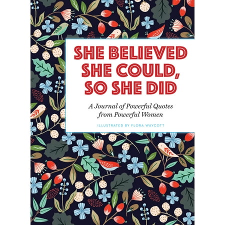She Believed She Could, So She Did : A Journal of Powerful Quotes from Powerful (Did We Just Become Best Friends Quote)