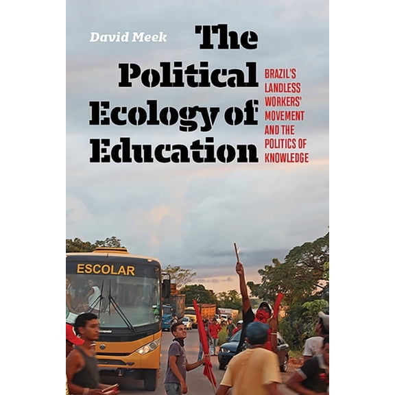 Radical Natures Political Ecology of Education: Brazil's Landless Workers' Movement and the Politics of Knowledge, (Hardcover)