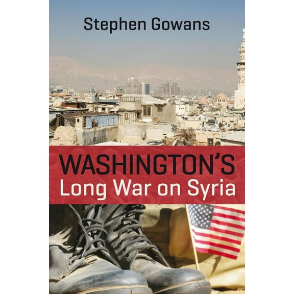 Washington's Long War on Syria, (Paperback)