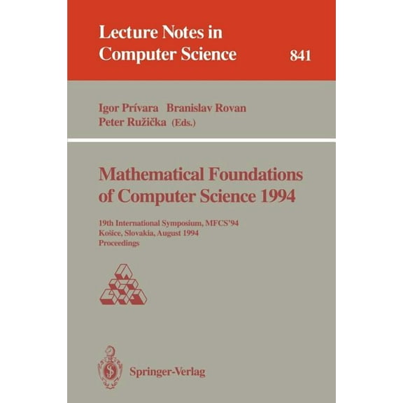 Lecture Notes in Computer Science Mathematical Foundations of Computer Science 1994: 19th International Symposium, Mfcs'94, Kosice, Slovakia, August 22 - , Book 841, (Paperback)
