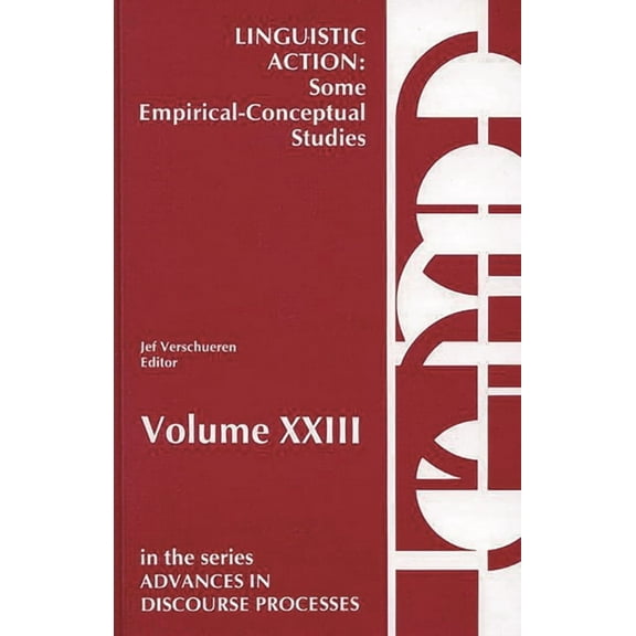 Advances in Discourse Processes Linguistic Action: Some Empirical-Conceptual Studies, Book 23, (Hardcover)