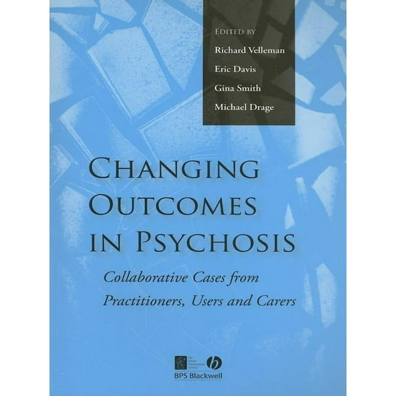Changing Outcomes in Psychosis: Collaborative Cases from Practitioners, Users and Carers (Paperback)