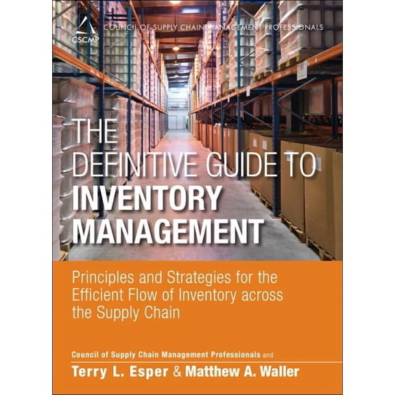 Council of Supply Chain Management Profe The Definitive Guide to Inventory Management: Principles and Strategies for the Efficient Flow of Inventory across the S, (Paperback)