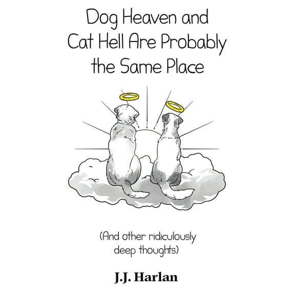 The Joke Gift Collection Dog Heaven and Cat Hell Are Probably the Same Place: And other ridiculously deep thoughts, Book 2, (Hardcover)