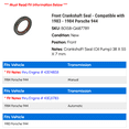 thumbnail image 2 of Front Crankshaft Seal - Compatible with 1983 - 1984 Porsche 944, 2 of 2