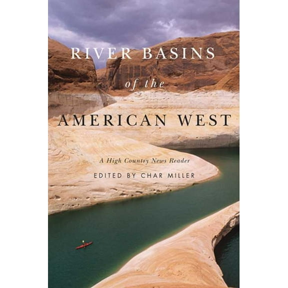 River Basins of the American West : A High Country News Reader (Paperback)