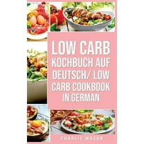 Low Carb Kochbuch Auf Deutsch/ Low Carb Cookbook In German (Hardcover)