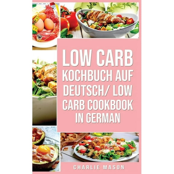 Low Carb Kochbuch Auf Deutsch/ Low Carb Cookbook In German (Hardcover)