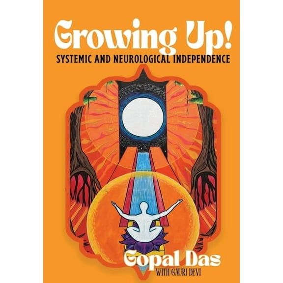 GROWING UP! Systemic and Neurological Independence, (Hardcover)