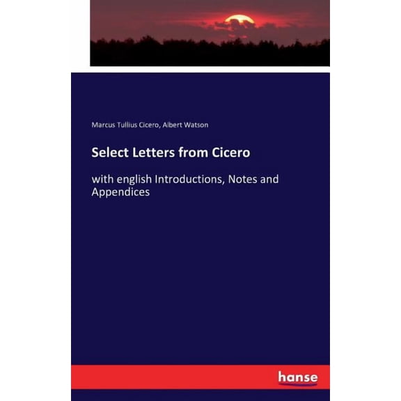 Select Letters from Cicero: with english Introductions, Notes and Appendices, (Paperback)