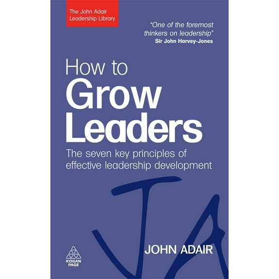 John Adair Leadership Library How to Grow Leaders: The Seven Key Principles of Effective Leadership Development, (Paperback)