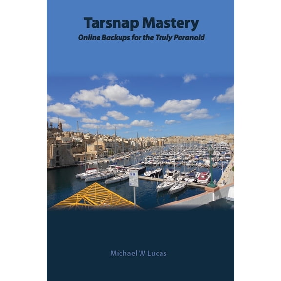 Tarsnap Mastery: Online Backups for the Truly Paranoid, (Paperback)