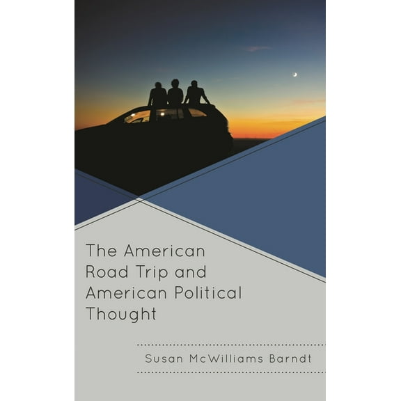 Politics, Literature, & Film The American Road Trip and American Political Thought, (Paperback)