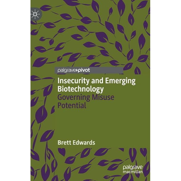 Insecurity and Emerging Biotechnology: Governing Misuse Potential, (Hardcover)