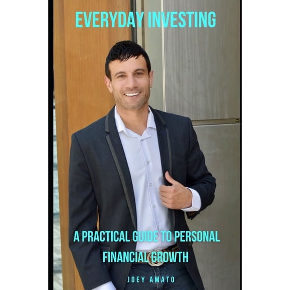 Everyday Investing: A Practical Guide to Personal Financial Growth (Paperback) by Joey Amato