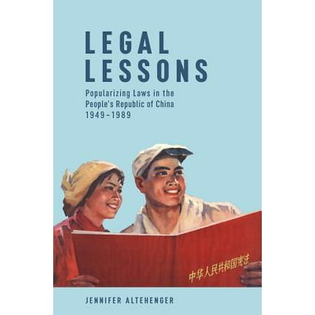 Harvard Lessons - Legal Lessons : Popularizing Laws in the People's Republic of China, 1949-1989