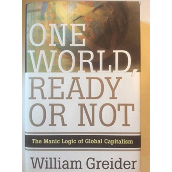 Pre-Owned One World Ready or Not: The Manic Logic of Global Capitalism (Hardcover) 0684811413 9780684811413
