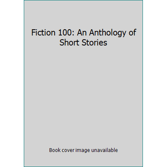 Pre-Owned Fiction 100: An Anthology of Short Stories (Paperback) 0023954612 9780023954610