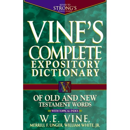 Vine's Complete Expository Dictionary of Old and New Testament Words : With Topical Index