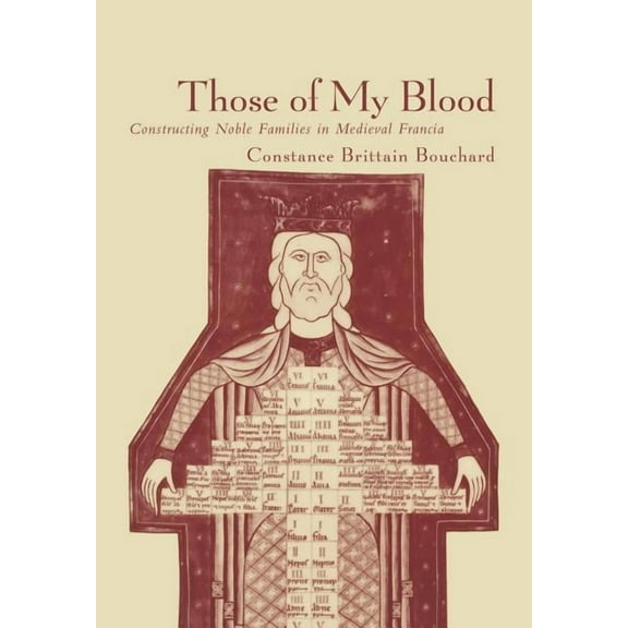 Middle Ages Those of My Blood: Creating Noble Families in Medieval Francia, (Hardcover)
