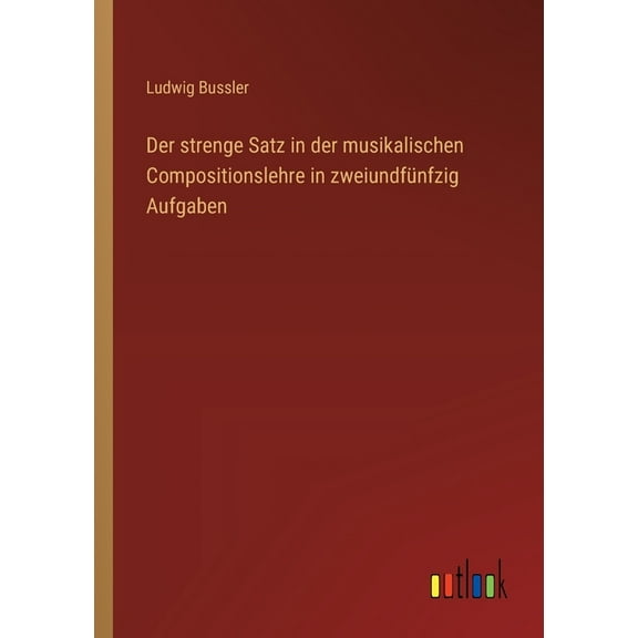 Der strenge Satz in der musikalischen Compositionslehre in zweiundfünfzig Aufgaben (Paperback)