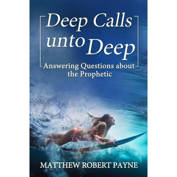 Deep Calls unto Deep: Answering Questions about the Prophetic, (Paperback)
