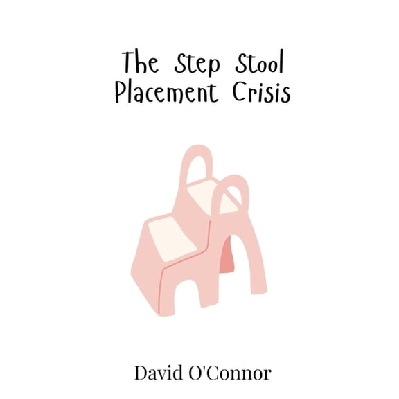 The Step Stool Placement Crisis, (Hardcover)