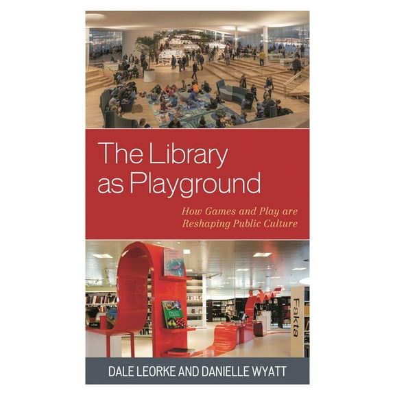 The Library as Playground: How Games and Play Are Reshaping Public Culture, (Paperback)