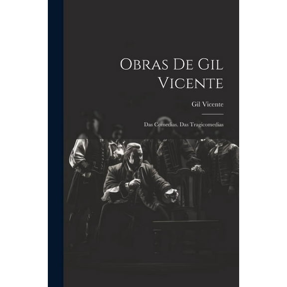 Obras De Gil Vicente: Das Comedias. Das Tragicomedias (Paperback)